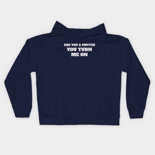 Are you a switch ? You turn me on Kids Hoodie